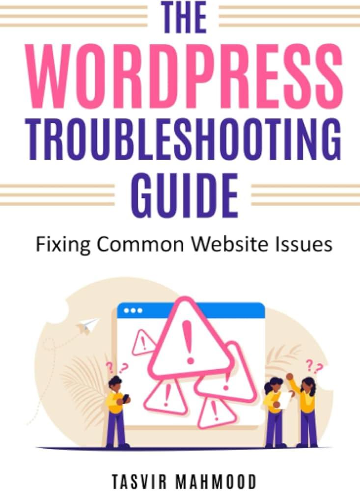 Mastering WordPress: A Guide to Troubleshooting Common Issues